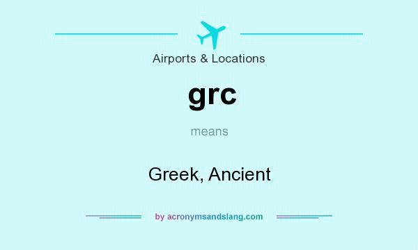What does grc mean? It stands for Greek, Ancient