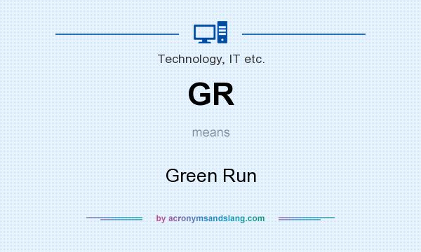 What does GR mean? It stands for Green Run