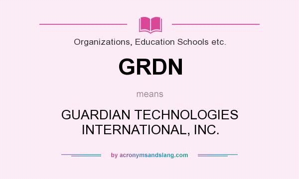 What does GRDN mean? It stands for GUARDIAN TECHNOLOGIES INTERNATIONAL, INC.