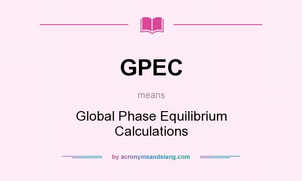 What does GPEC mean? It stands for Global Phase Equilibrium Calculations