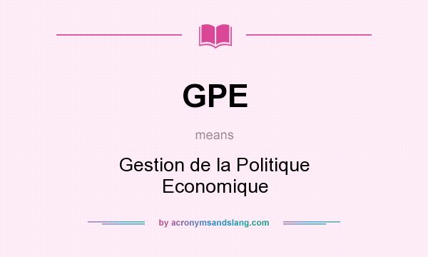 What does GPE mean? It stands for Gestion de la Politique Economique