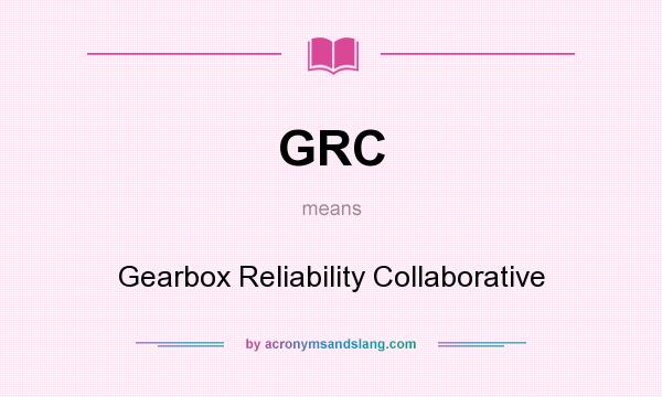 What does GRC mean? It stands for Gearbox Reliability Collaborative