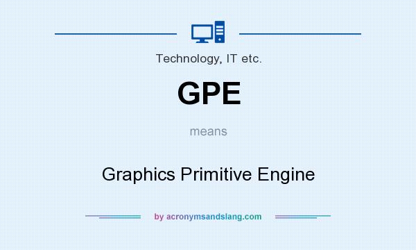 What does GPE mean? It stands for Graphics Primitive Engine