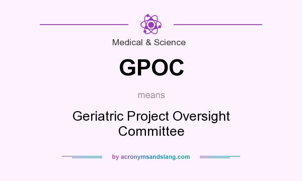 What does GPOC mean? It stands for Geriatric Project Oversight Committee