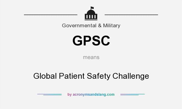 What does GPSC mean? It stands for Global Patient Safety Challenge