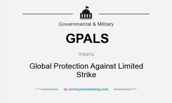 What does GPALS mean? It stands for Global Protection Against Limited Strike