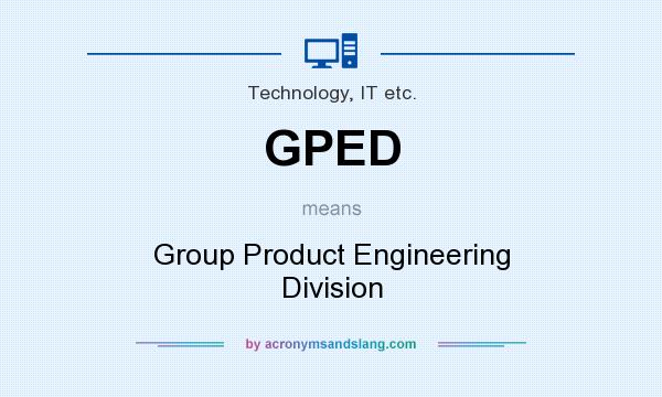 What does GPED mean? It stands for Group Product Engineering Division
