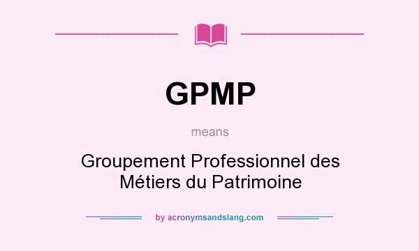 What does GPMP mean? It stands for Groupement Professionnel des Métiers du Patrimoine