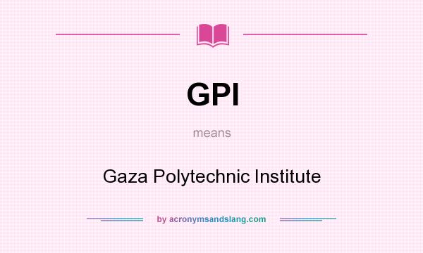 What does GPI mean? It stands for Gaza Polytechnic Institute