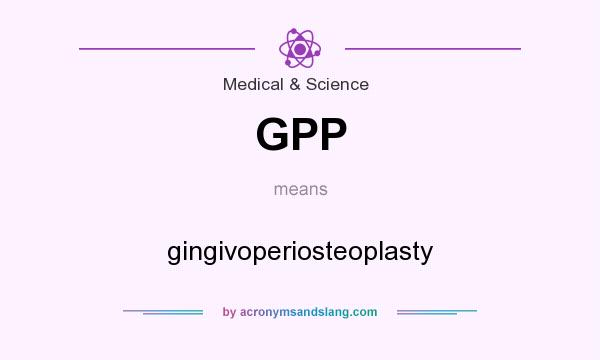 What does GPP mean? It stands for gingivoperiosteoplasty