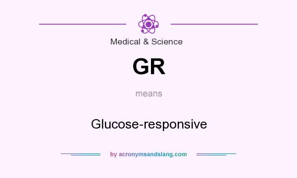 What does GR mean? It stands for Glucose-responsive