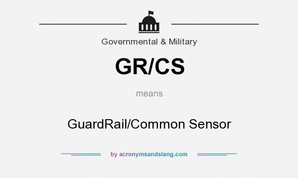 What does GR/CS mean? It stands for GuardRail/Common Sensor