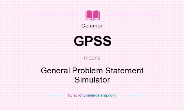 What does GPSS mean? It stands for General Problem Statement Simulator
