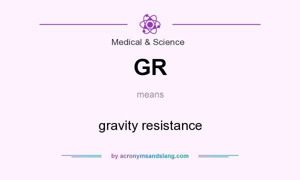 What does GR mean? It stands for gravity resistance