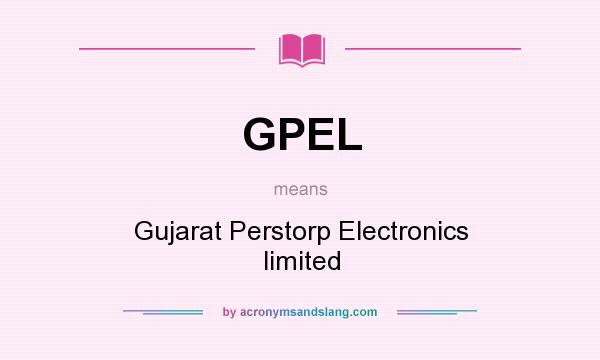 What does GPEL mean? It stands for Gujarat Perstorp Electronics limited