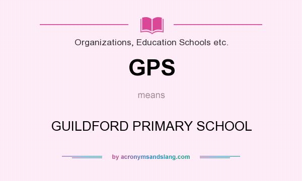 What does GPS mean? It stands for GUILDFORD PRIMARY SCHOOL