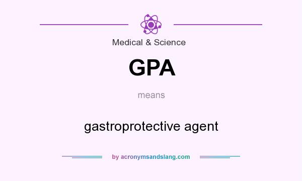 What does GPA mean? It stands for gastroprotective agent