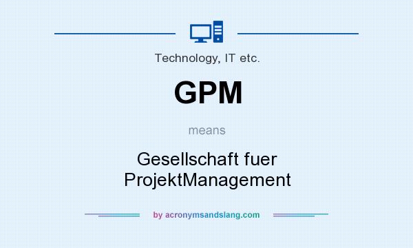 What does GPM mean? It stands for Gesellschaft fuer ProjektManagement