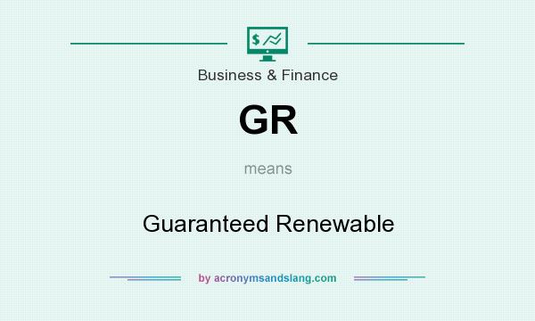 What does GR mean? It stands for Guaranteed Renewable