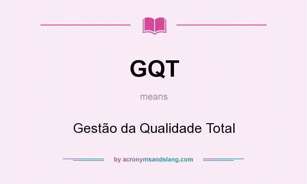 What does GQT mean? It stands for Gestão da Qualidade Total