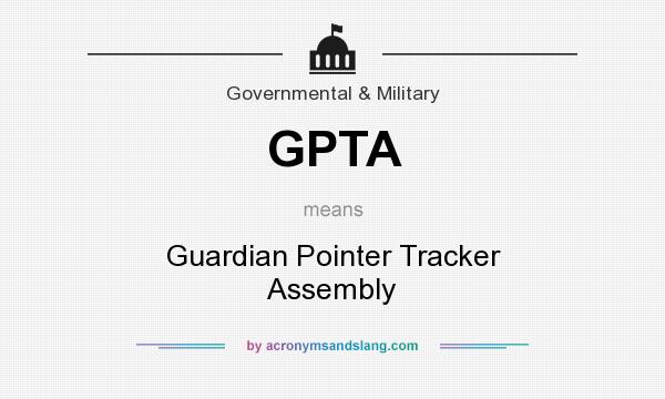 What does GPTA mean? It stands for Guardian Pointer Tracker Assembly