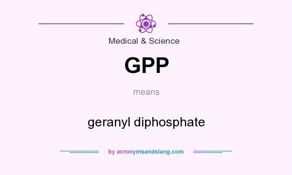 What does GPP mean? It stands for geranyl diphosphate