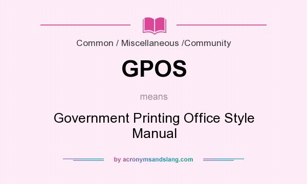 What does GPOS mean? It stands for Government Printing Office Style Manual