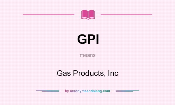 What does GPI mean? It stands for Gas Products, Inc