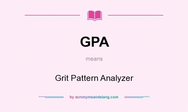 What does GPA mean? It stands for Grit Pattern Analyzer