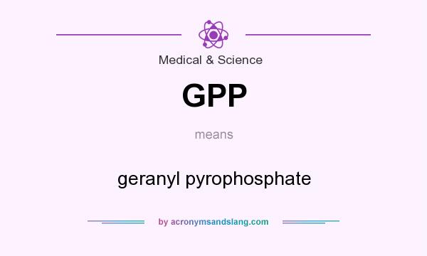 What does GPP mean? It stands for geranyl pyrophosphate