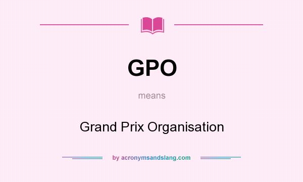 What does GPO mean? It stands for Grand Prix Organisation