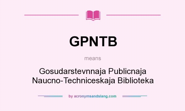 What does GPNTB mean? It stands for Gosudarstevnnaja Publicnaja Naucno-Techniceskaja Biblioteka