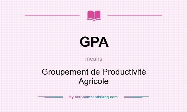 What does GPA mean? It stands for Groupement de Productivité Agricole