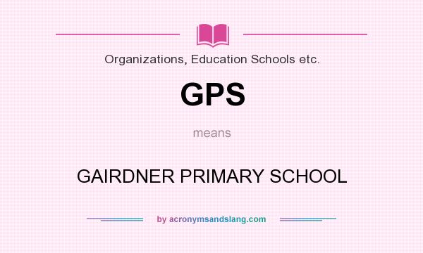 What does GPS mean? It stands for GAIRDNER PRIMARY SCHOOL