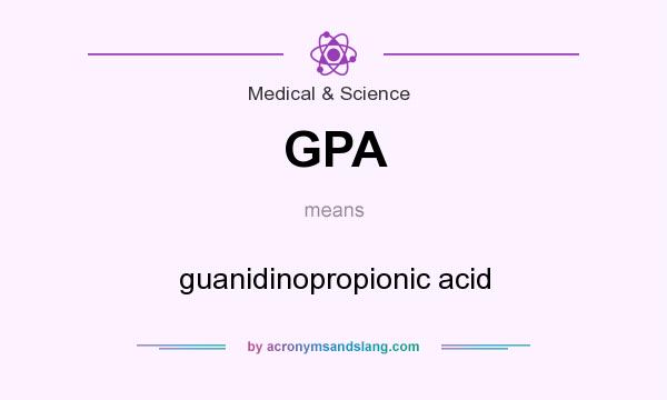 What does GPA mean? It stands for guanidinopropionic acid