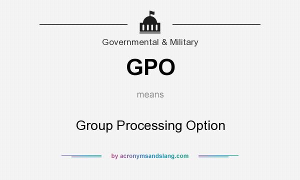 What does GPO mean? It stands for Group Processing Option