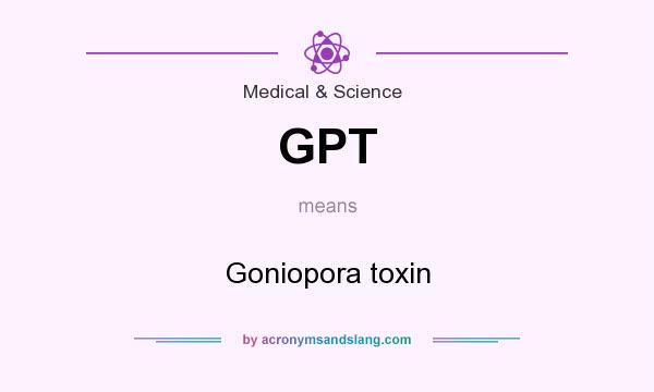 What does GPT mean? It stands for Goniopora toxin