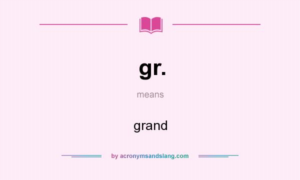 What does gr. mean? It stands for grand