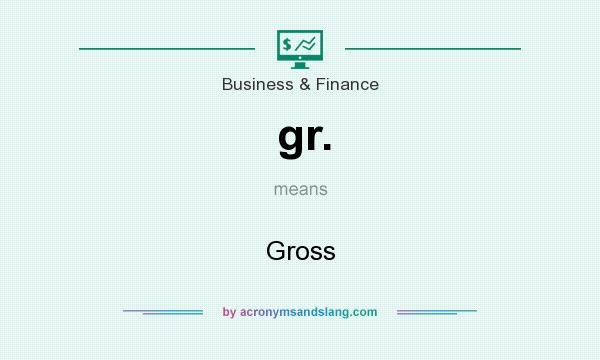 What does gr. mean? It stands for Gross