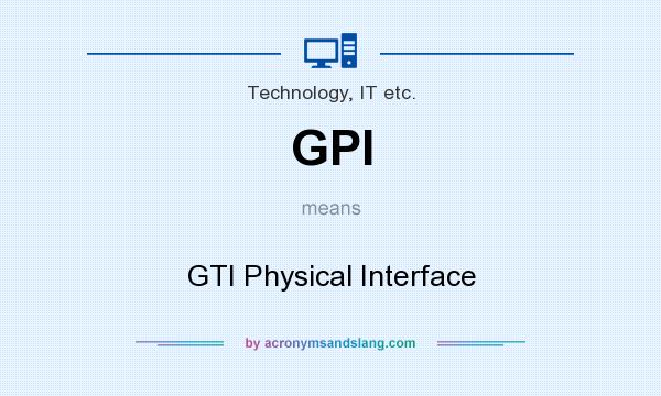 What does GPI mean? It stands for GTI Physical Interface