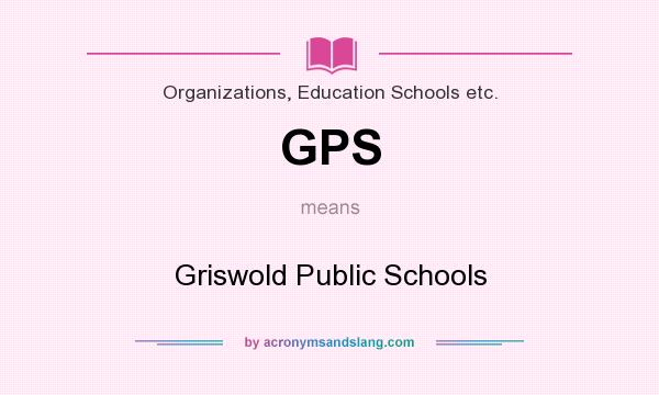What does GPS mean? It stands for Griswold Public Schools