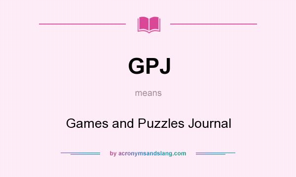What does GPJ mean? It stands for Games and Puzzles Journal