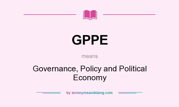 What does GPPE mean? It stands for Governance, Policy and Political Economy