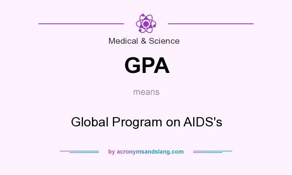What does GPA mean? It stands for Global Program on AIDS`s
