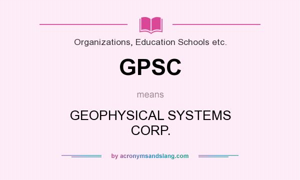 What does GPSC mean? It stands for GEOPHYSICAL SYSTEMS CORP.