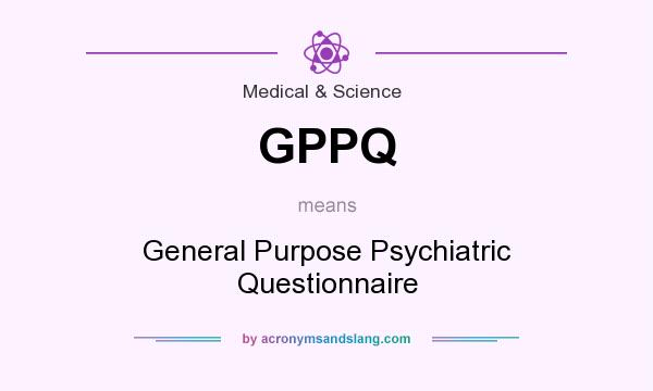 What does GPPQ mean? It stands for General Purpose Psychiatric Questionnaire