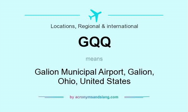 What does GQQ mean? It stands for Galion Municipal Airport, Galion, Ohio, United States