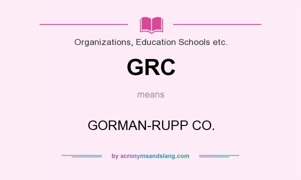 What does GRC mean? It stands for GORMAN-RUPP CO.