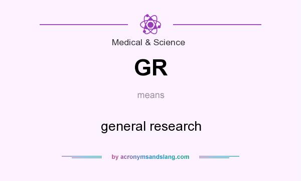 What does GR mean? It stands for general research