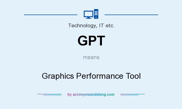 What does GPT mean? It stands for Graphics Performance Tool